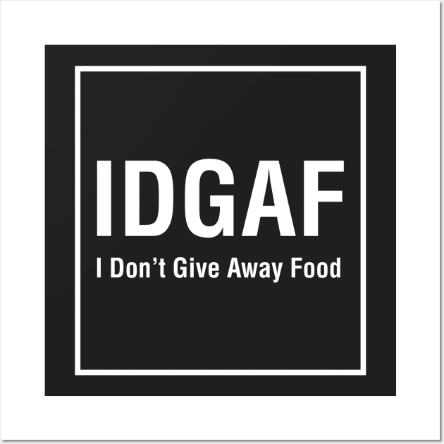 IDGAF (I Don't Give Away Food) - White Wall Art by afmantika